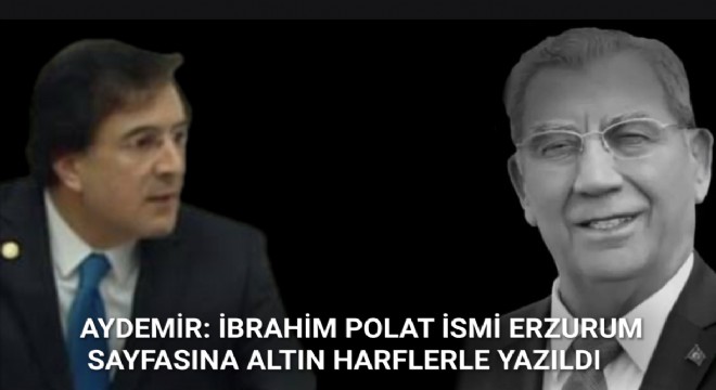 Aydemir'den İbrahim Polat'a Erzurum Vefası