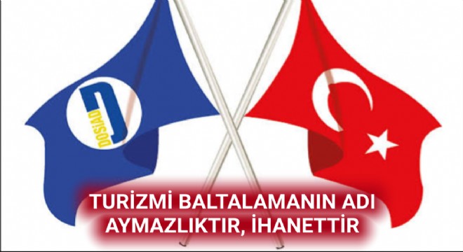 DOSİAD uyardı: Turizmi baltalamak ihanettir